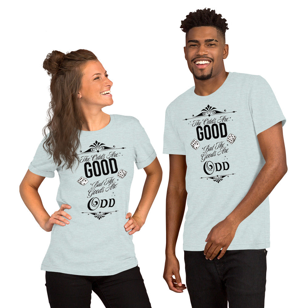 The Odds Are Good Fancy T-Shirt